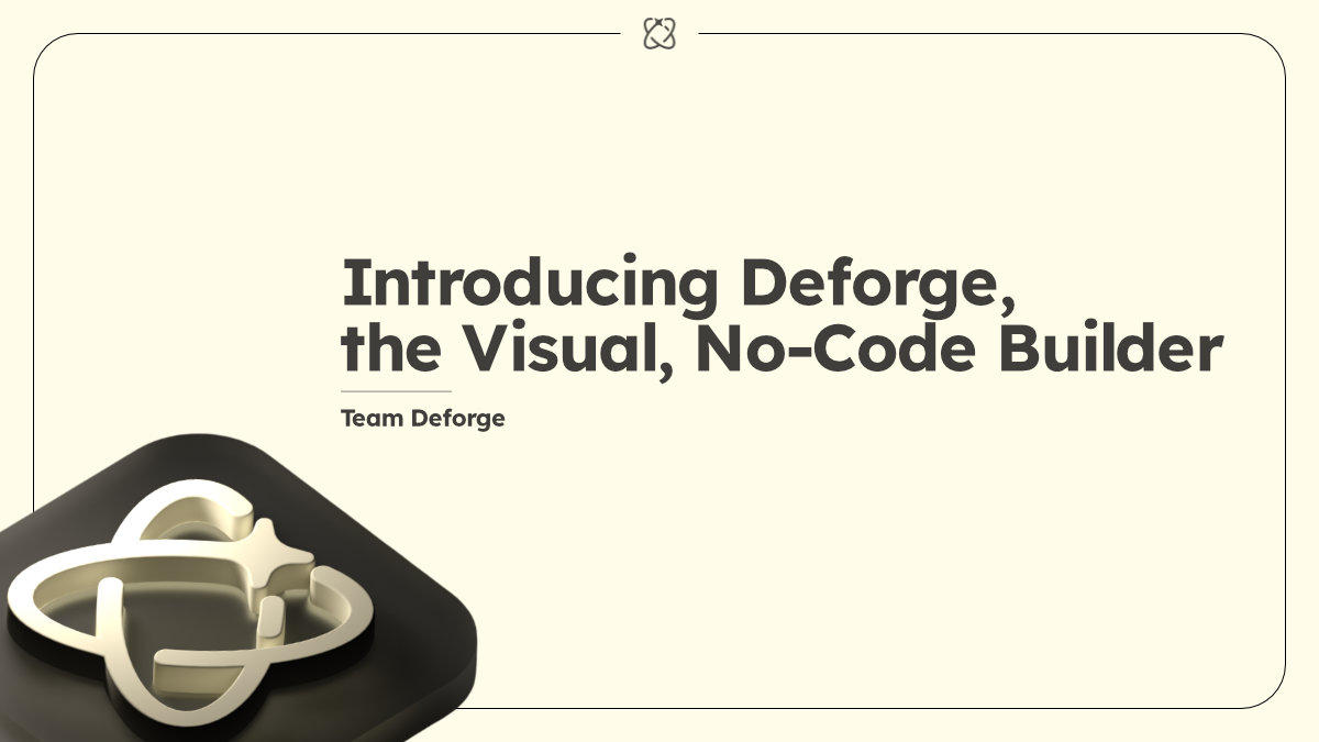 Introducing Deforge, the Visual, No-Code Builder